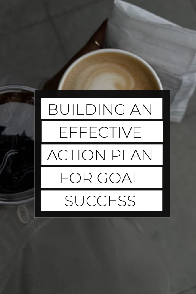 Building an Effective Action Plan for Goal Success