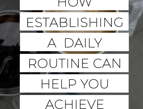 How Establishing a Daily routine Can Help You Achieve Your Goals